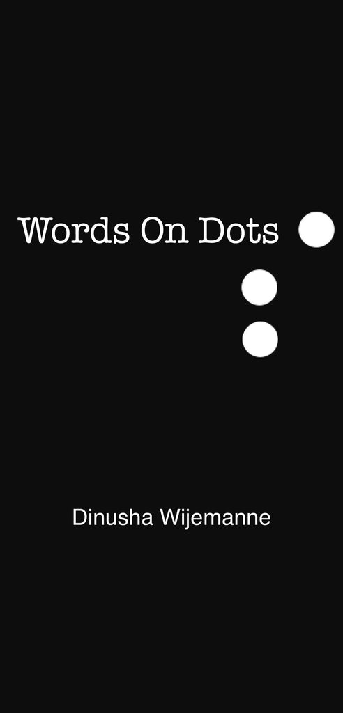 Words On Dots: A Collection of Poetry and Prose